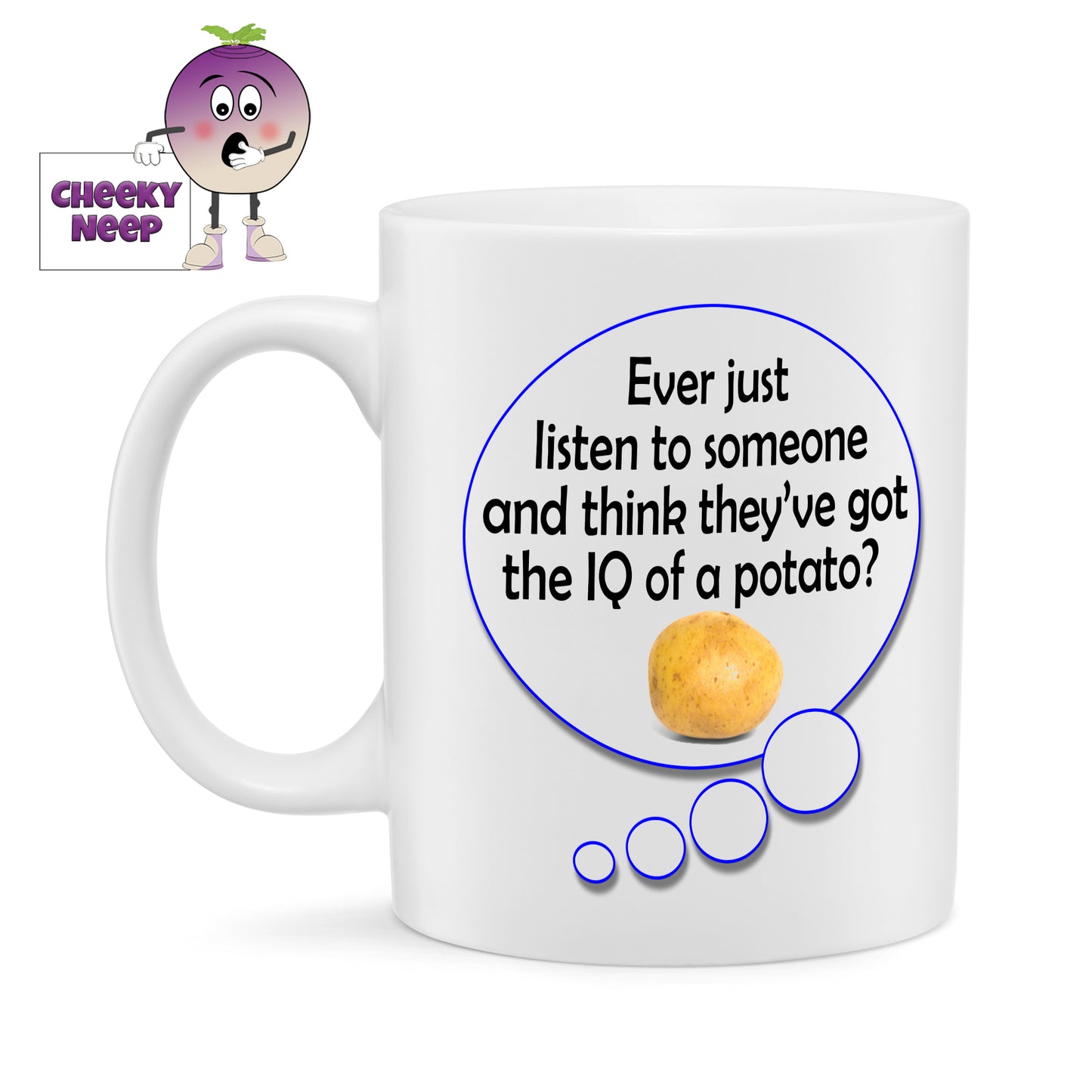 10oz white gloss ceramic mug with a speech bubble printed twice on the mug. In each of the bubbles is the words "Ever just listen to someone and think they've got the IQ of a potato?" written in black text along with a picture of a potato