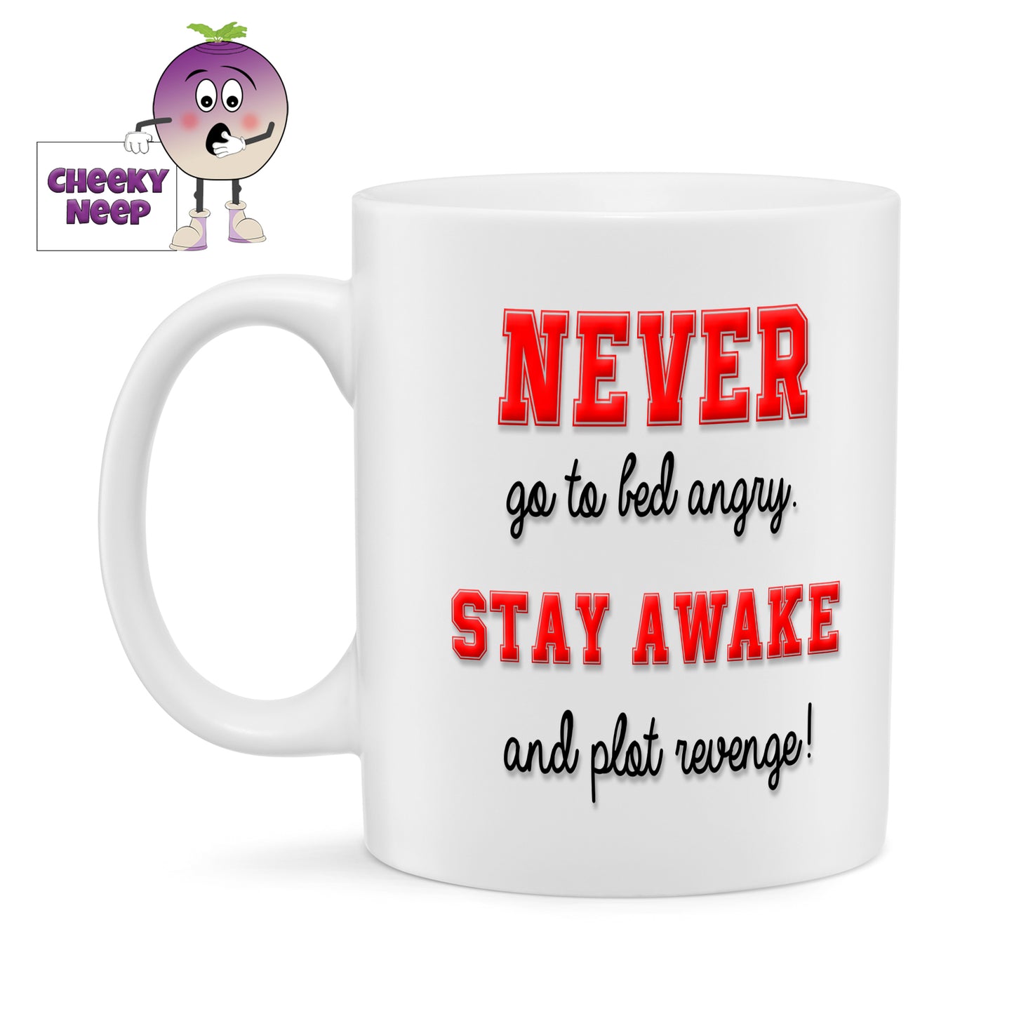10oz white gloss ceramic mug with the words NEVER go to bed angry STAY AWAKE and plot revenge!" printed twice on the mug. The words NEVER and STAY AWAKE are in capitals in Red with the rest of the text in black.