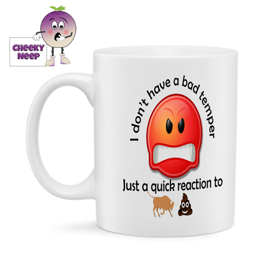 10oz white gloss ceramic mug with a large red angry emoji picture. Above the picture in black are the words "I don't have a bad temper". Below the picture are the words in black text "Just a quick reaction to". Below all the text is a small picture of a bull and a small picture of the poop emoji.