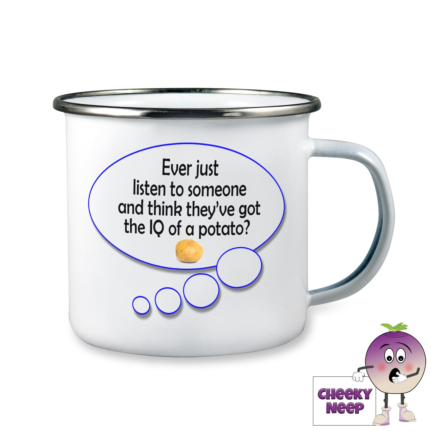 10oz white enamel camping mug with a speech bubble showing the words "Every just listen to someone and think they've got the IQ of a potato?"