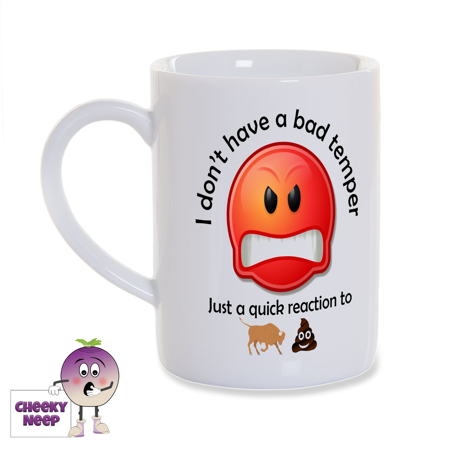 8oz white gloss porcelain mug with "I don't have a bad temper" written in black text over an angry emoji face. Below the face is the further black text of "Just a quick reaction to" and below that is a picture of the outline of a bull and a poo emoji.