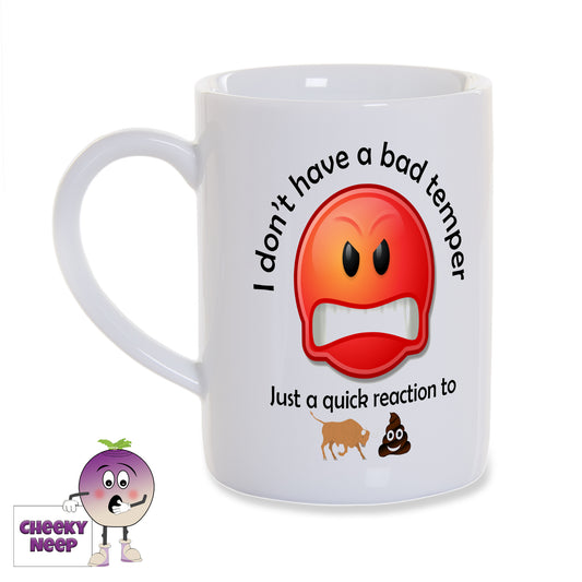 8oz white gloss porcelain mug with "I don't have a bad temper" written in black text over an angry emoji face. Below the face is the further black text of "Just a quick reaction to" and below that is a picture of the outline of a bull and a poo emoji.