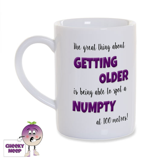 8oz white gloss porcelain mug with the words "The great thing about GETTING OLDER is being able to spot a NUMPTY at 100 metres!" printed twice on the mug.