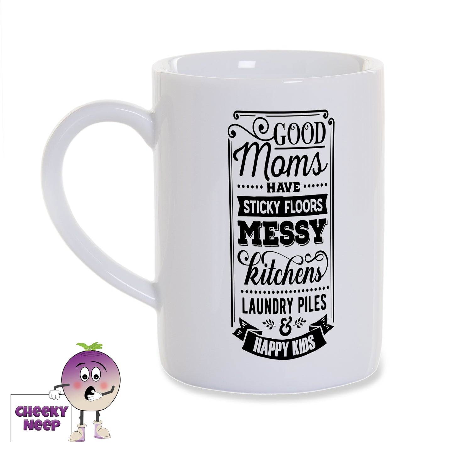 White porcelain mug with the words "Good moms have sticky floors, messy kitchens, laundry piles and happy kids" printed in black on the mug as produced by Cheekyneep.com
