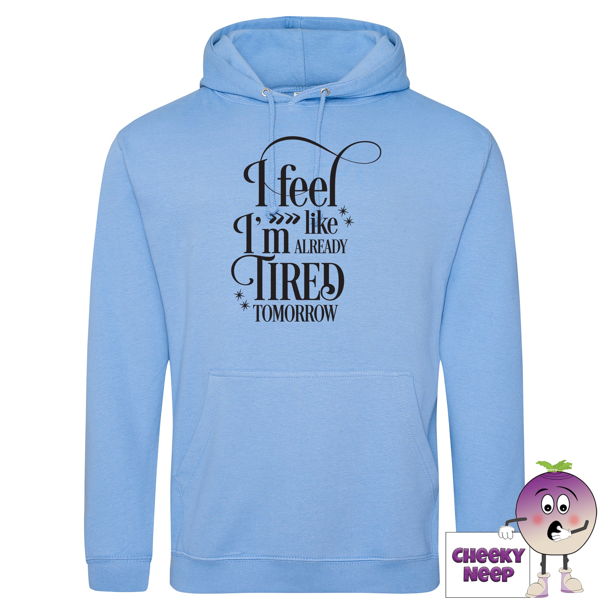 Cornflower blue hoodie with slogan "I feel like I'm already tired tomorrow"