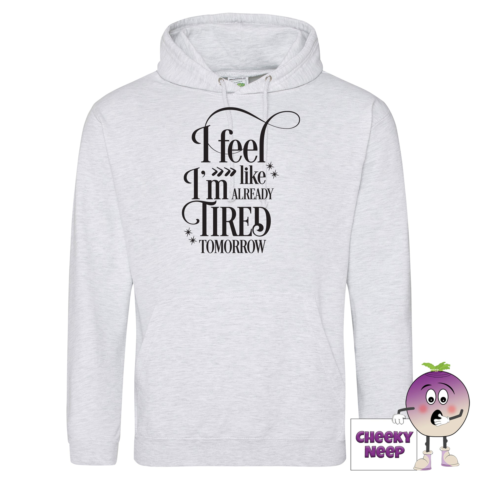 Ash coloured hoodie with slogan "I feel like I'm already tired tomorrow"