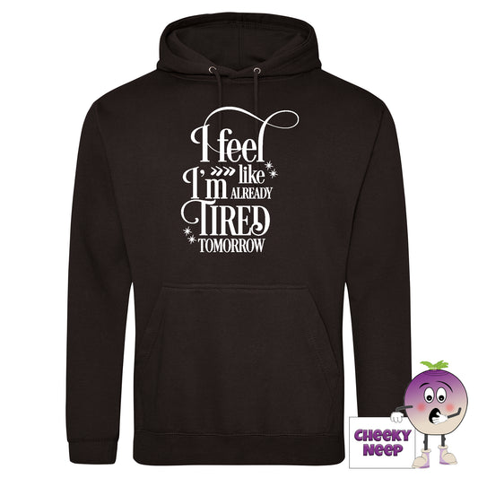 Black hoodie with slogan "I feel like I'm already tired tomorrow"