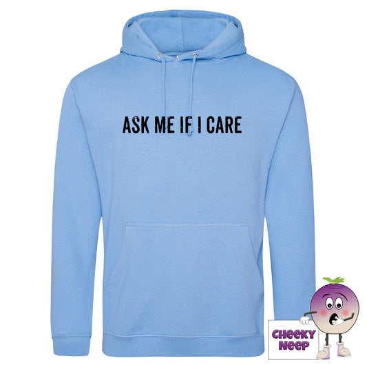 Cornflower blue hoodie with slogan "Ask me if I care" as produced by cheekyneep.com