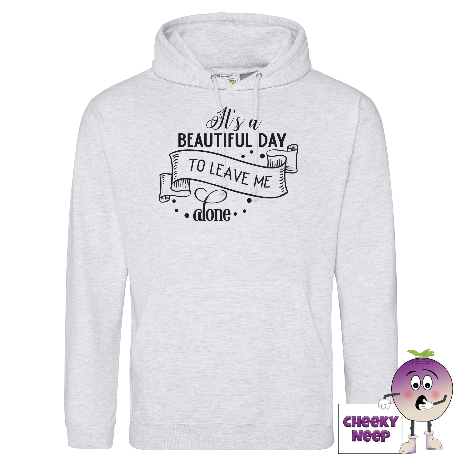 Ash coloured hoodie with slogan "It's a beautiful day to leave me alone" as produced by cheekyneep.com