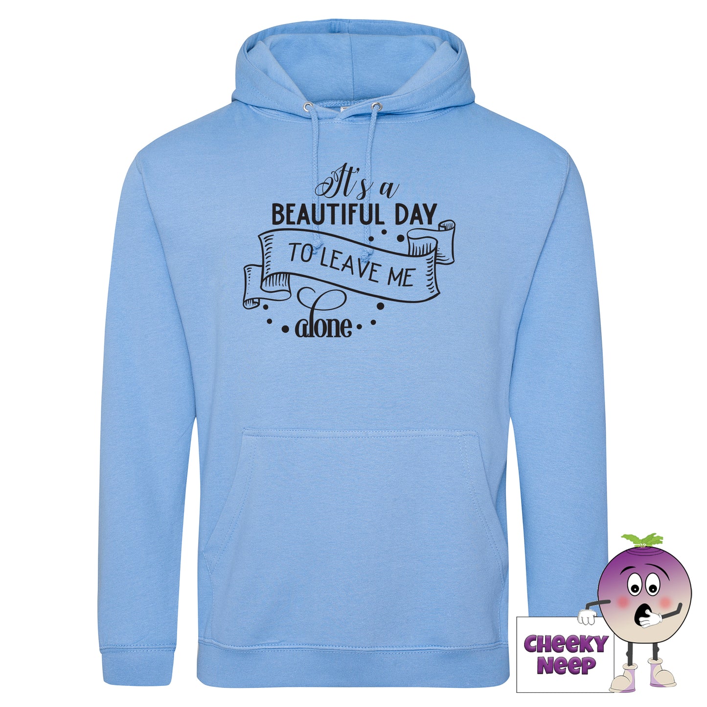 Cornflower blue hoodie with slogan "It's a beautiful day to leave me alone" as produced by cheekyneep.com