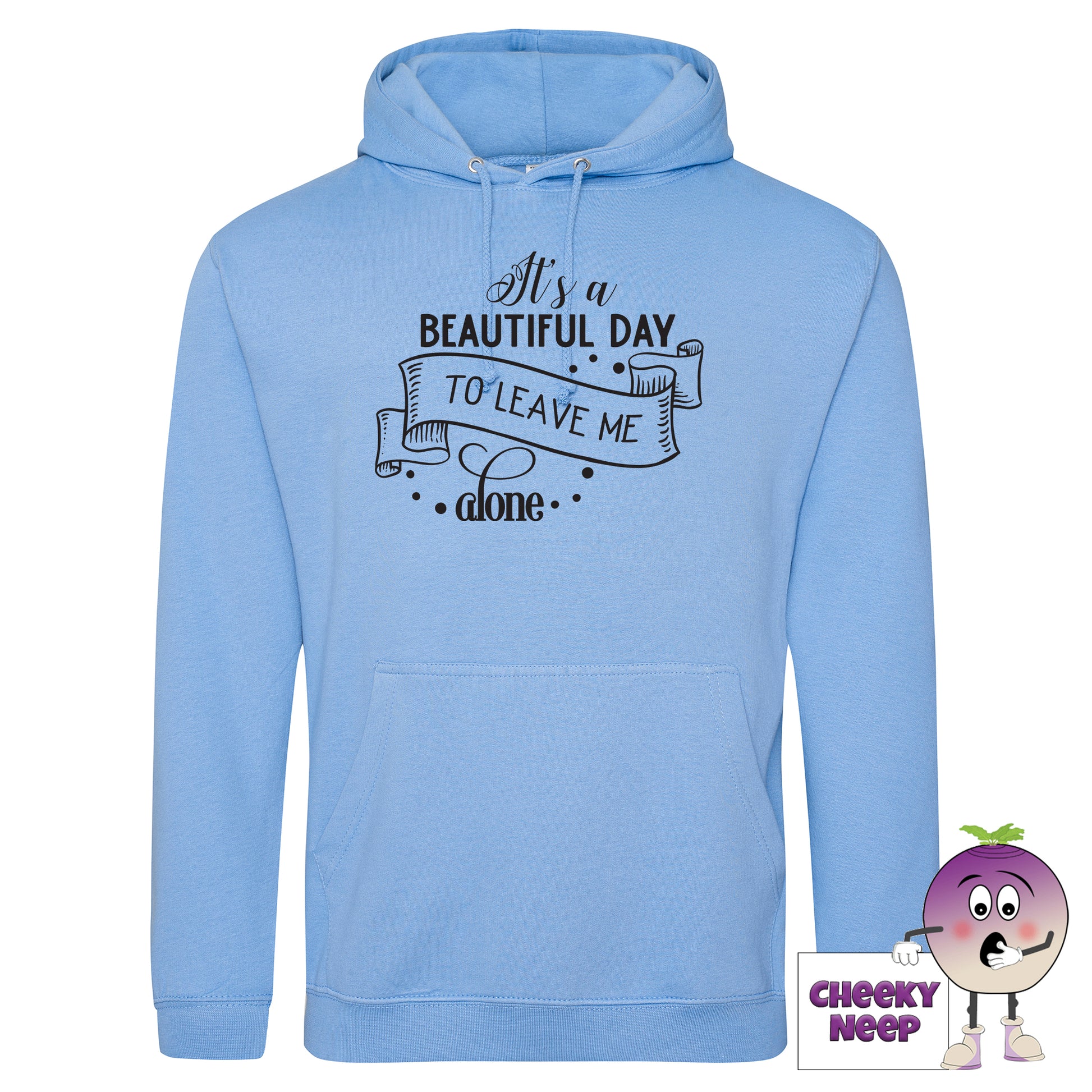 Cornflower blue hoodie with slogan "It's a beautiful day to leave me alone" as produced by cheekyneep.com