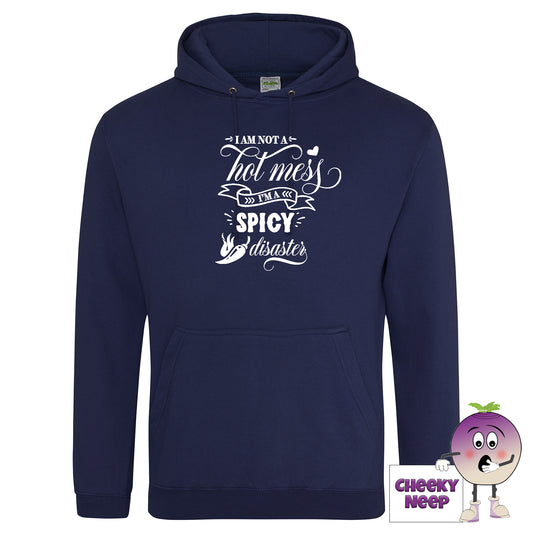 Navy blue hoodie with slogan "I'm not a hot mess I'm a spicy disaster" as produced by cheekyneep.com