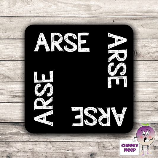 Square black hardboard coaster with "Arse" printed four times in white text. As produced by CheekyNeep.com