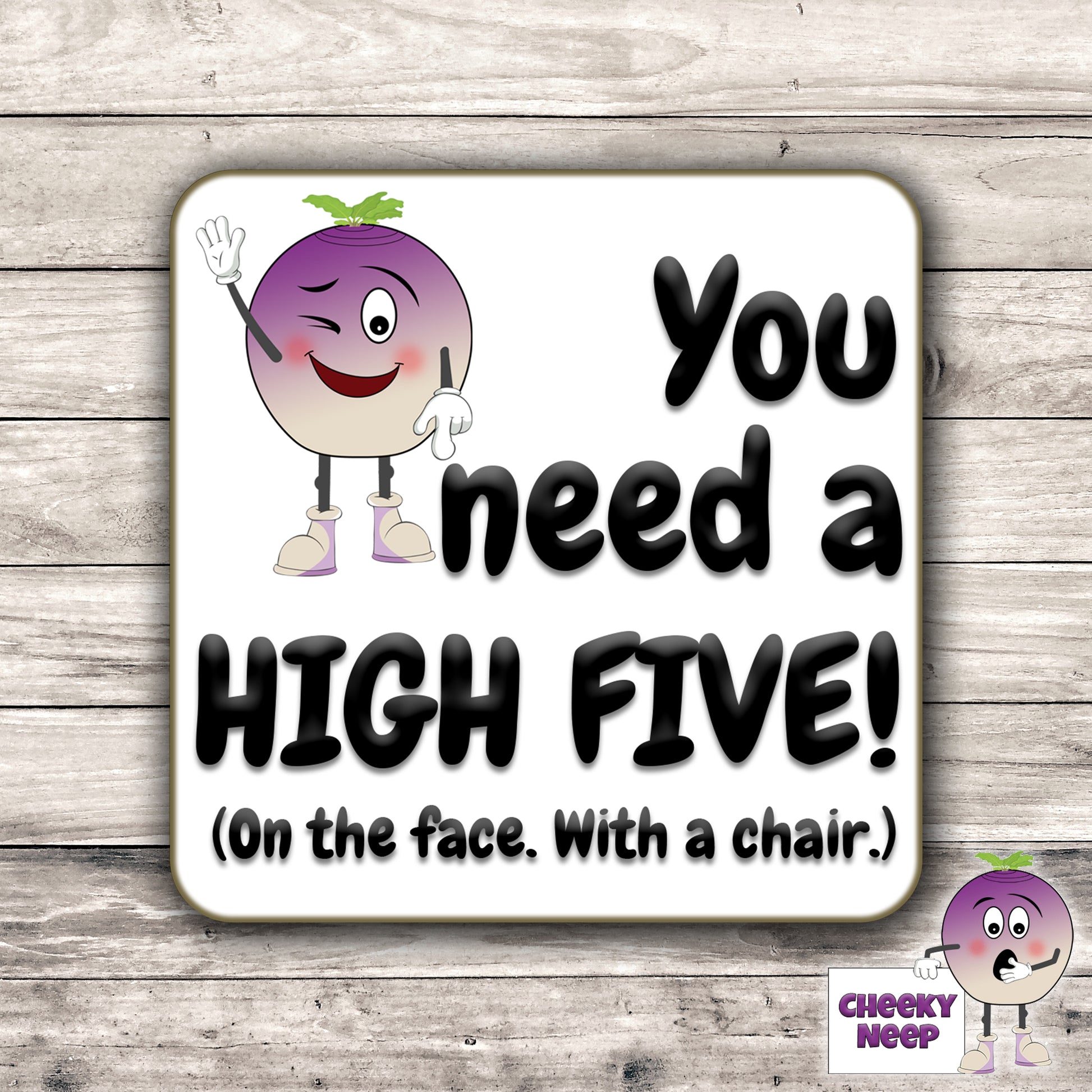 Square hardbacked coaster with the words "You need a HIGH FIVE! (On the face. With a chair.)" printed on it.