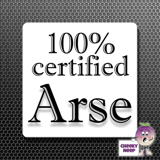 square fridge magnet with the words "100% certified Arse" printed.
