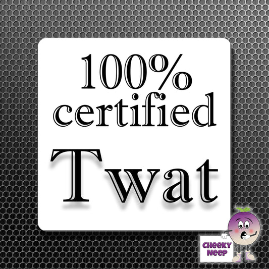 square fridge magnet with the words "100% certified Twat" printed.
