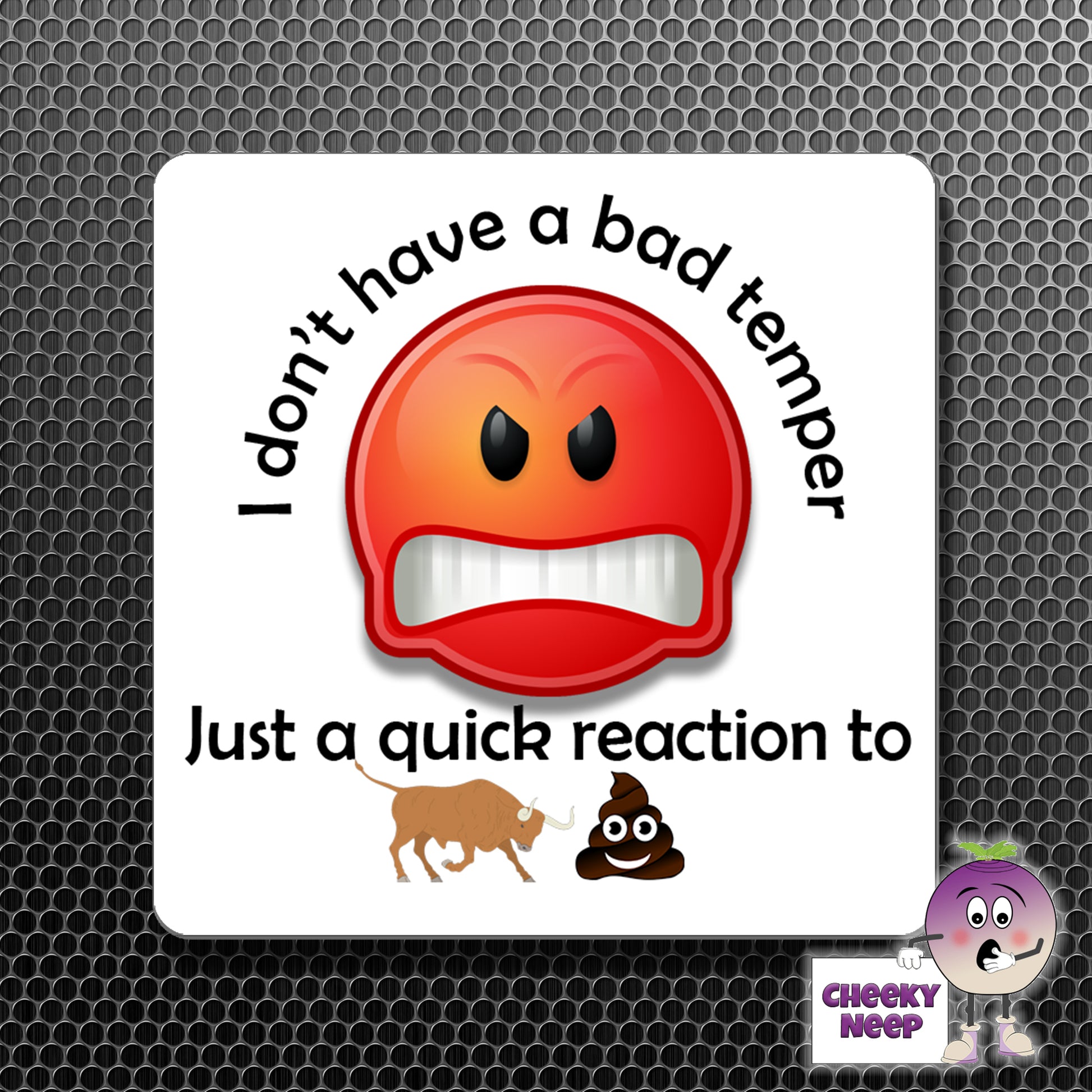 square fridge magnet with the words "I don't have a bad temper Just a quick reaction to" printed together with a picture of an angry red emoji and the smaller picture of a bull and the poop emoji below.