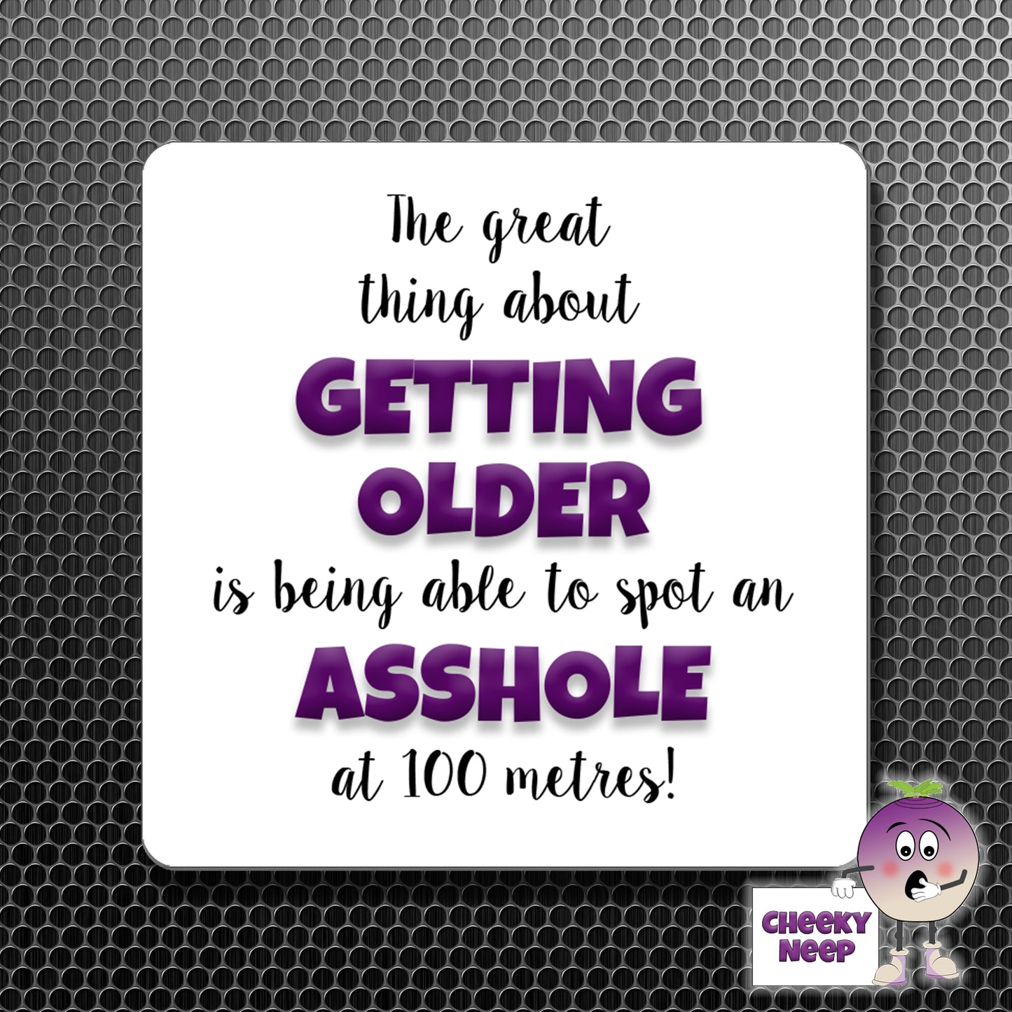 square fridge magnet with the words "The great thing about GETTING OLDER is being able to spot an ASSHOLE at 100 metres!" printed.