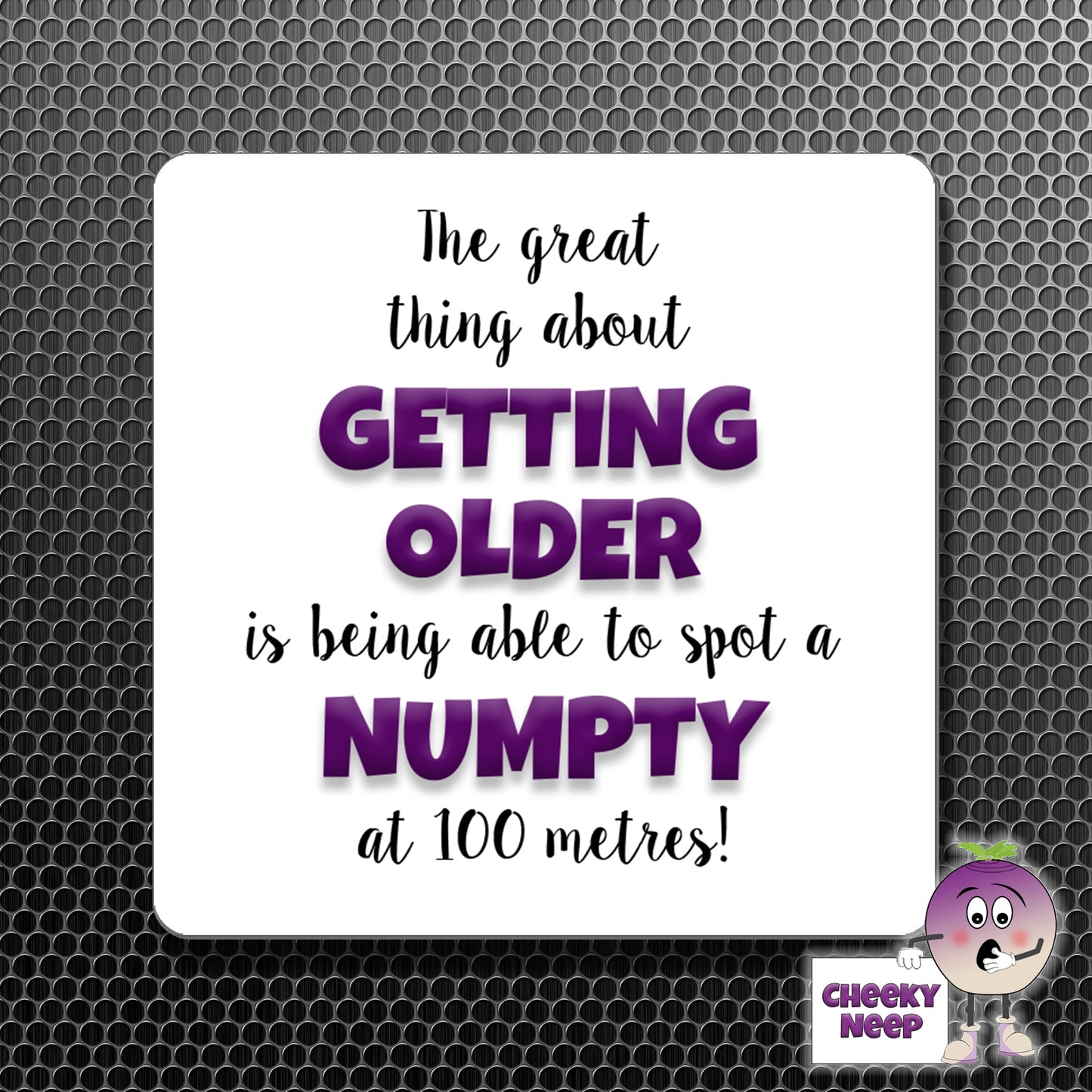 square fridge magnet with the words "The great thing about GETTING OLDER is being able to spot a NUMPTY at 100 metres!" printed.