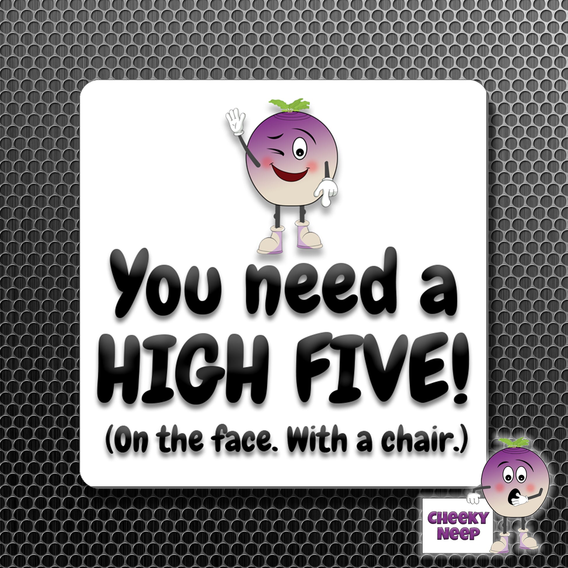 square fridge magnet with the words "You need a HIGH FIVE! (On the face. With a chair.)" printed.