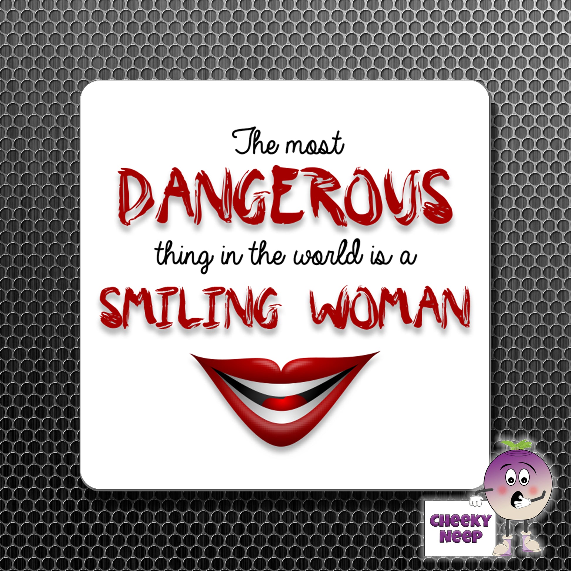 square fridge magnet with the words "The most dangerous thing in the world is a smiling woman" printed.