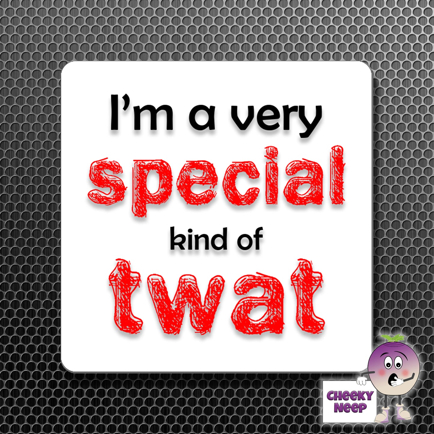 square fridge magnet with the words "I'm a very special kind of twat" printed.