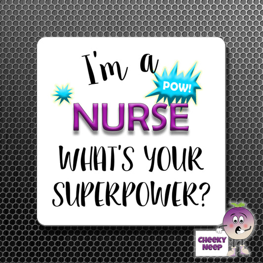 square fridge magnet with the words "I'm a NURSE what's your SUPERPOWER?" printed.