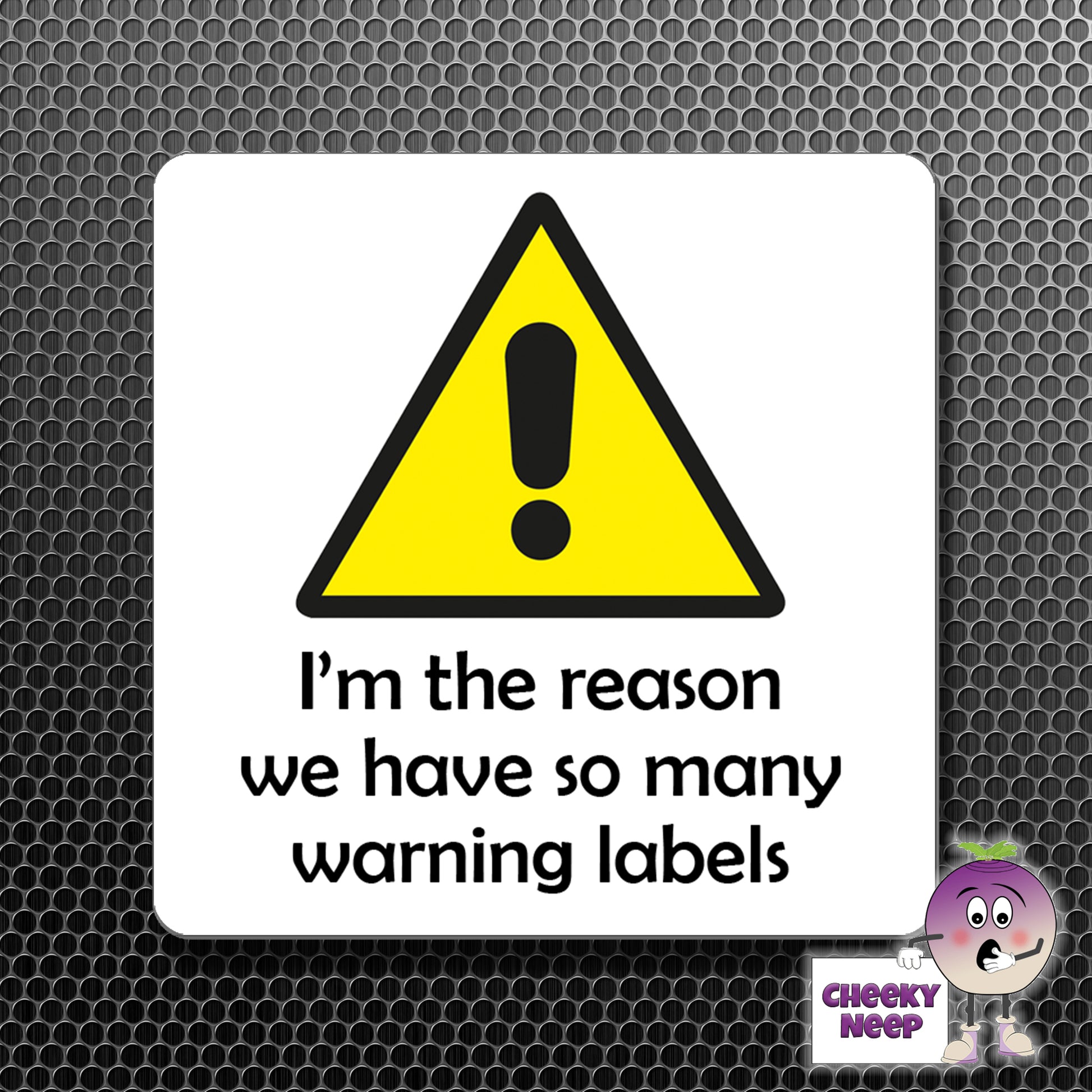 square fridge magnet with the words "I'm the reason we have so many warning labels" printed.