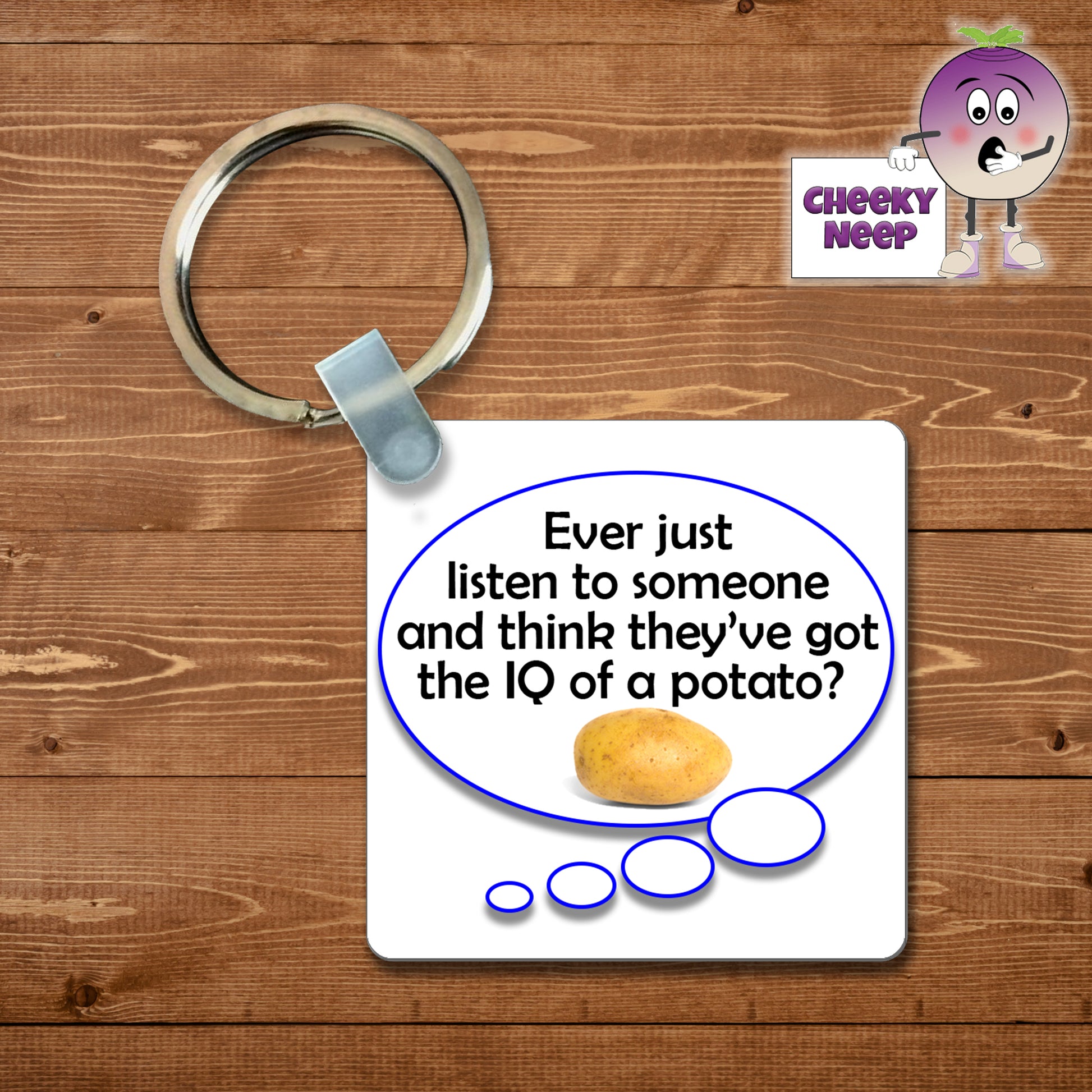 Square plastic keyring with the words "Ever just listen to someone and think they've got the IQ of a potato?" printed on both sides.