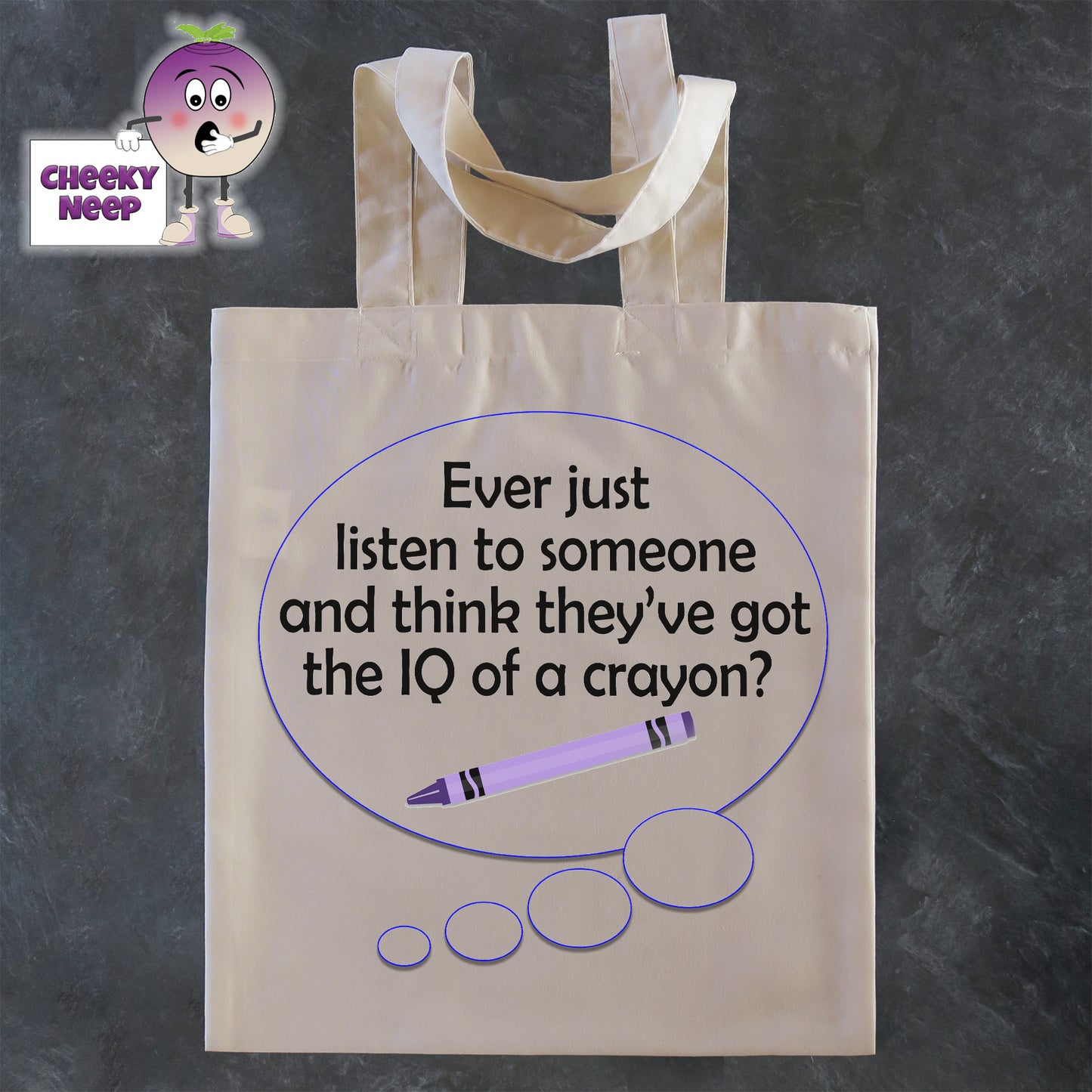 Tote Shopping bag in natural with the words "Ever just listen to someone and think they've got the IQ of a crayon" printed on the bag