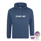 Airforce blue hoodie with the slogan I do what I want printed on the front from Cheekyneep.com