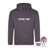 Charcoal Gray hoodie with the slogan I do what I want printed on the front from Cheekyneep.com