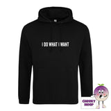 Deep black hoodie with the slogan I do what I want printed on the front from Cheekyneep.com