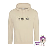 Desert sand hoodie with the slogan I do what I want printed on the front from Cheekyneep.com
