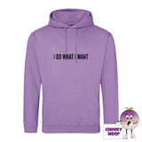 Digital lavendar hoodie with the slogan I do what I want printed on the front from Cheekyneep.com