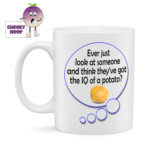 10oz white gloss ceramic mug with a speech bubble printed twice on the mug. In each of the bubbles is the words "Ever just look at someone and think they've got the IQ of a potato?" written in black text along with a picture of a potato