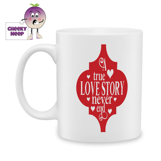 White ceramic mug with the picture of a red arabesque with the words "A true love story never ends" in white in the middle as produced by Cheekyneep.com