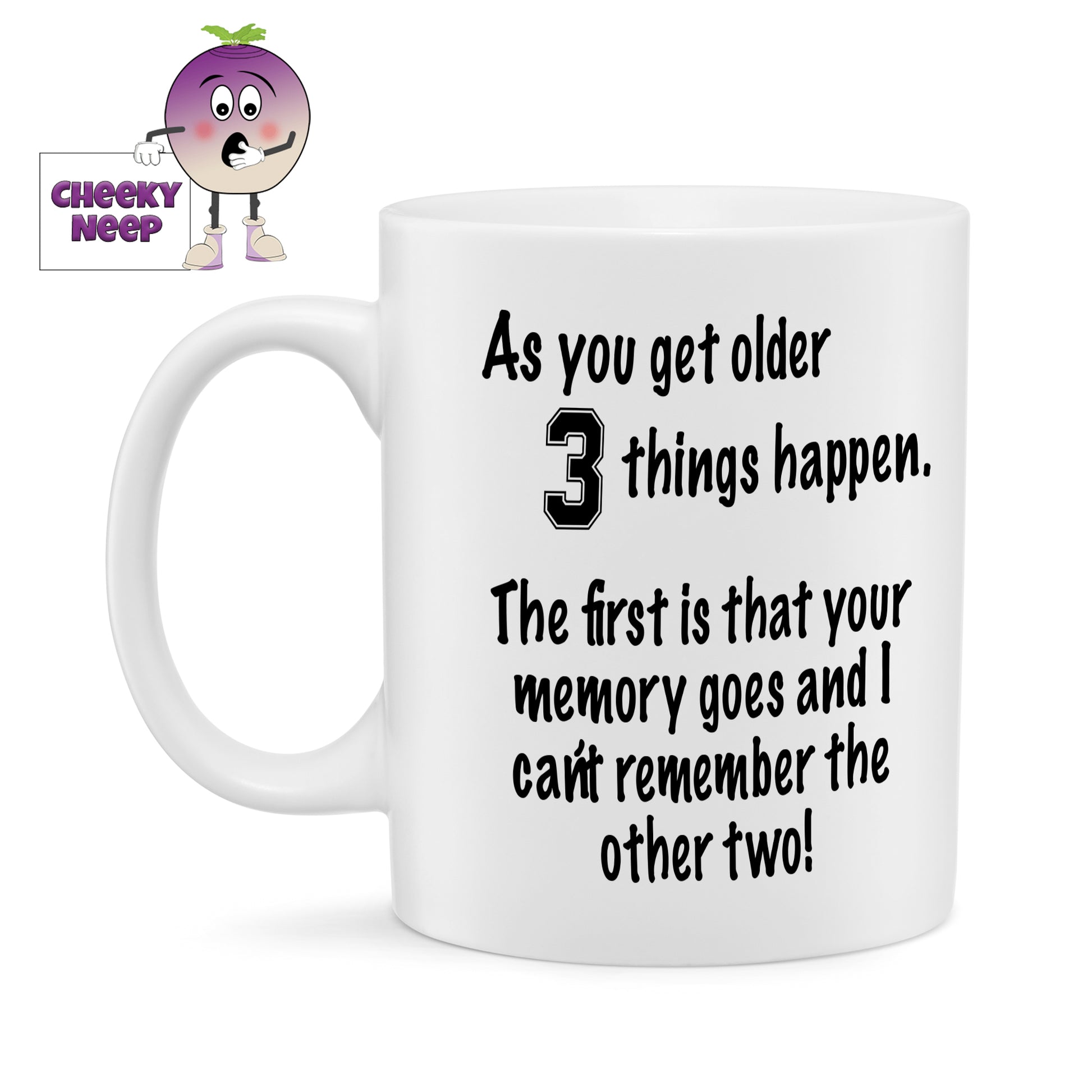 10oz ceramic mug with the text "As you get older 3 things happen. The first is that your memory goes and I can't remember the other two!" printed in black text