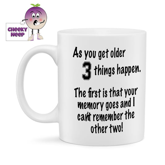 10oz ceramic mug with the text "As you get older 3 things happen. The first is that your memory goes and I can't remember the other two!" printed in black text