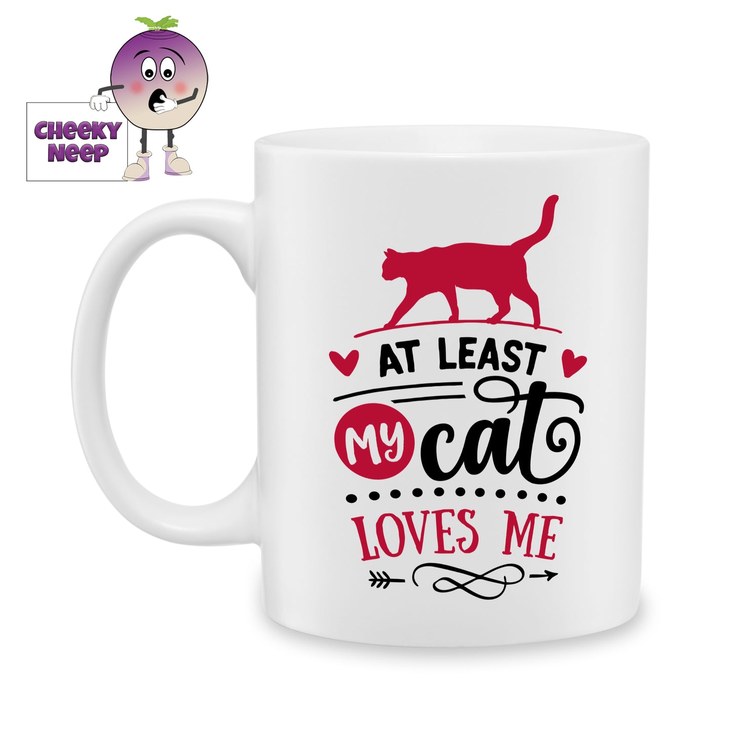 white ceramic mug with the words "At least my cat loves me" together with a picture of the outline of a cat printed on the mug. Mug as produced by Cheekyneep.com