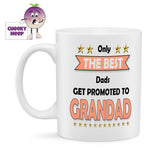10oz white ceramic mug with some gold stars and the slogan "Only the best Dads get promoted to GRANDAD" printed on the mug