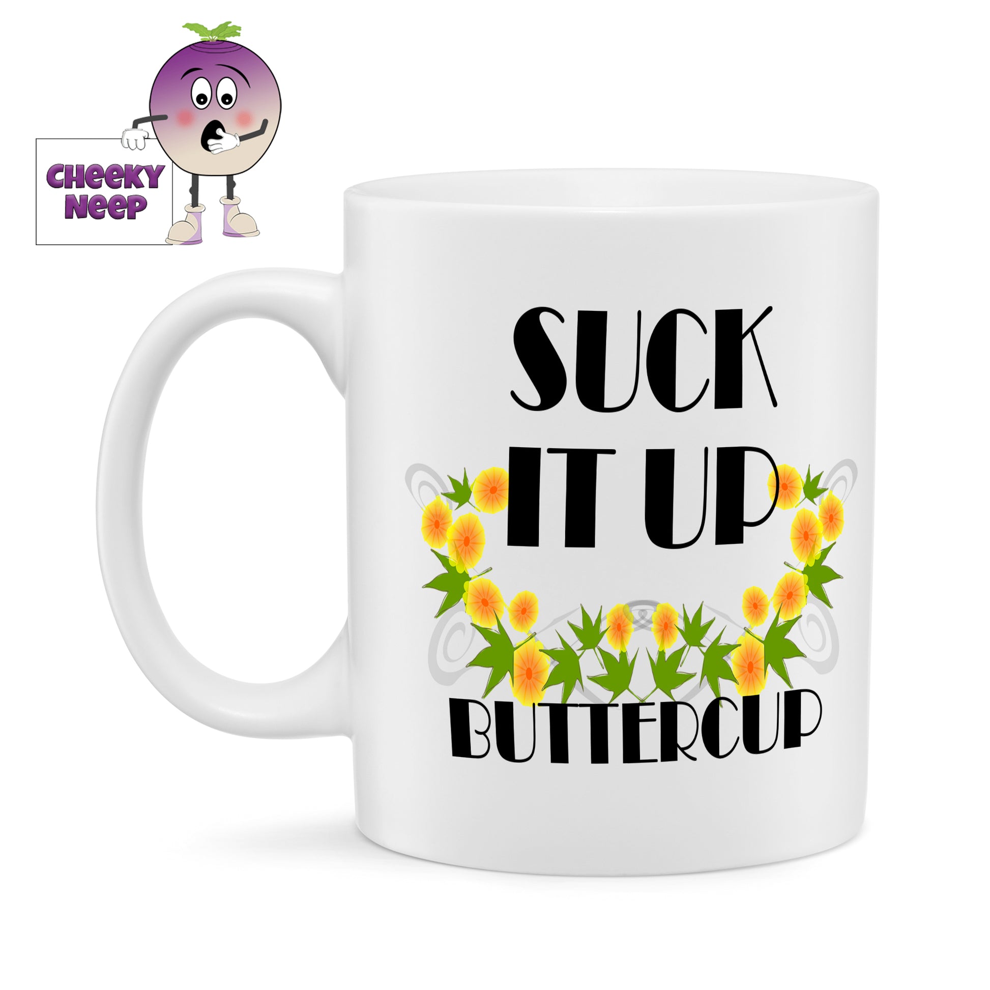 10oz white gloss ceramic mug with pictures of buttercups along with black text "Suck it up buttercup"