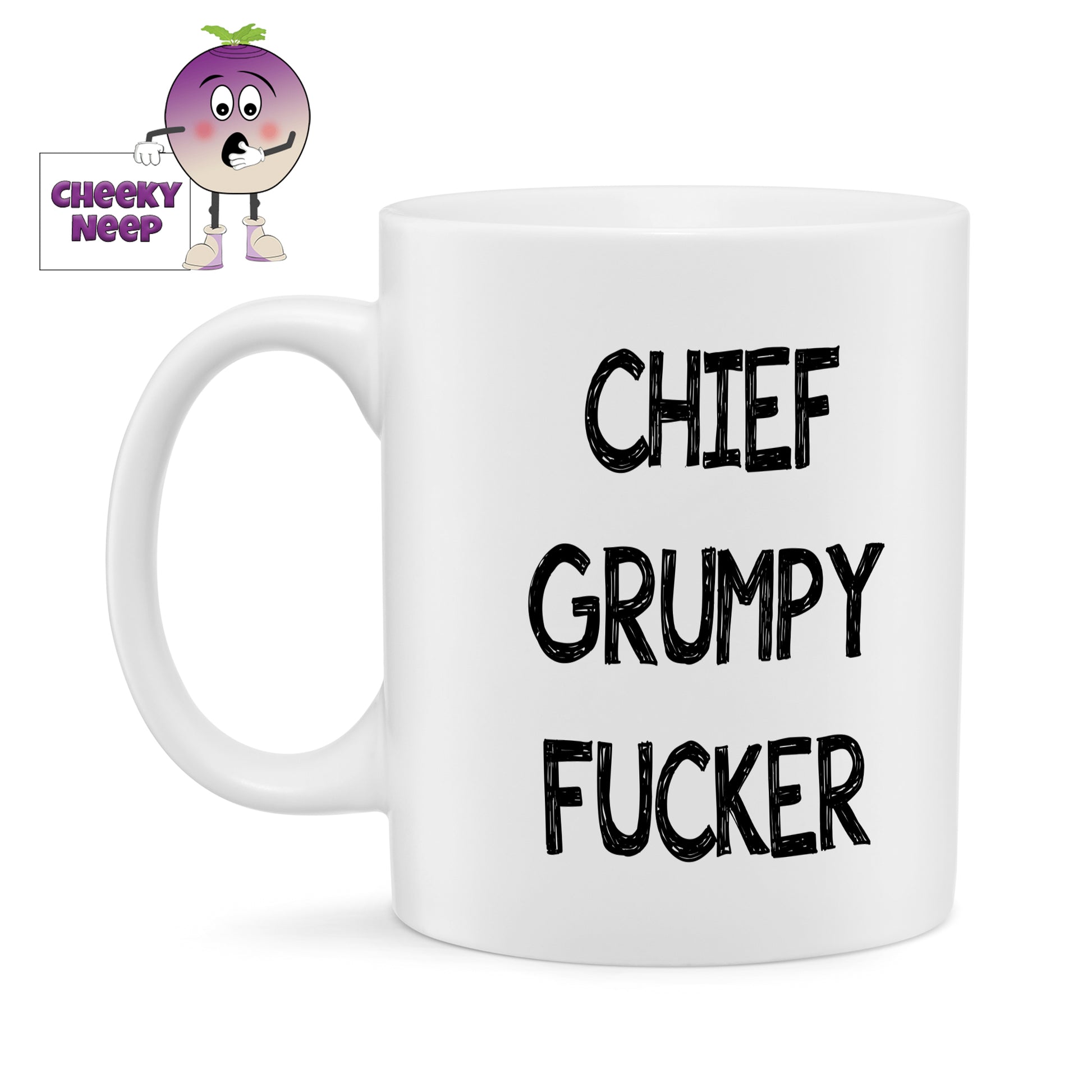 White ceramic mug with the wording "Chief Grumpy Fucker" printed on the mug in black text. As supplied by Cheekyneep.com