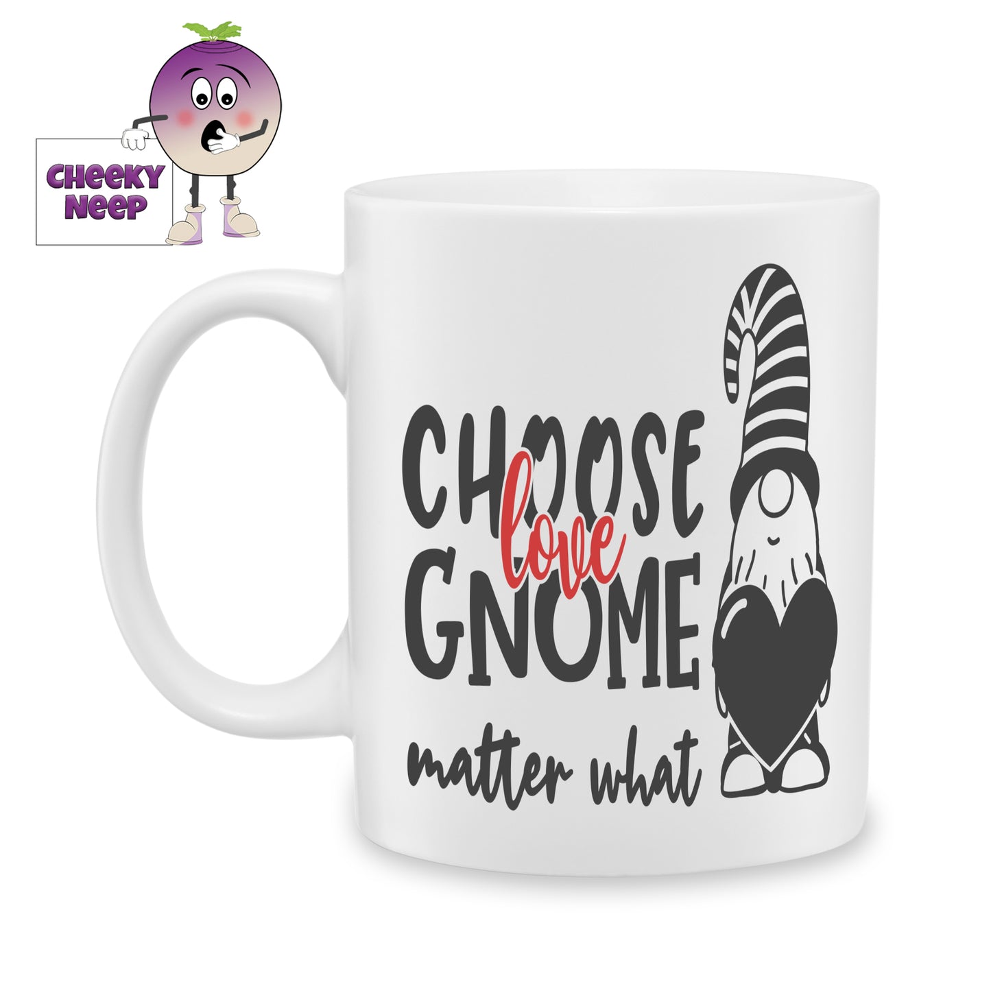 White ceramic mug with the picture of a Gnome holding a large heart and the words "Choose Love Gnome matter what" printed next to the Gnome as produced by Cheekyneep.com