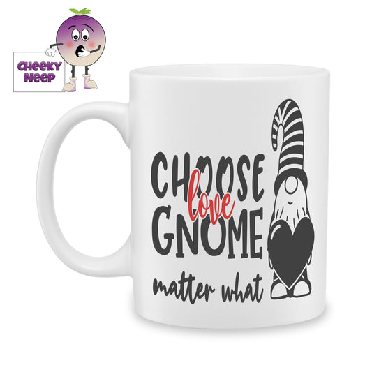 White ceramic mug with the picture of a Gnome holding a large heart and the words "Choose Love Gnome matter what" printed next to the Gnome as produced by Cheekyneep.com