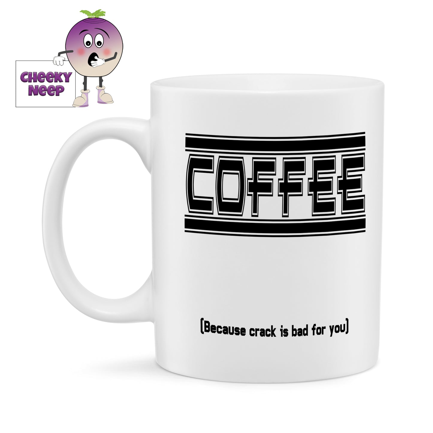 10oz ceramic mug with the text "Coffee (Because crack is bad for you)" printed in black text