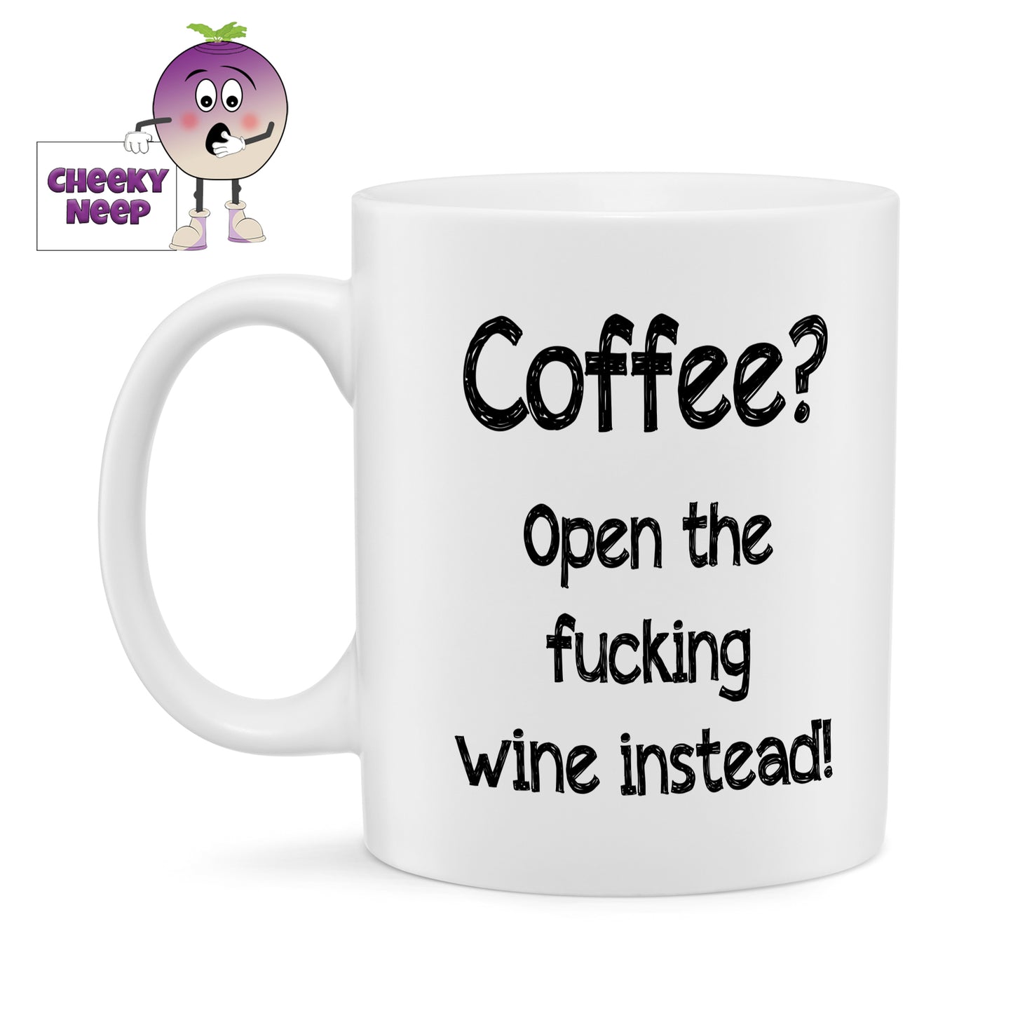 White ceramic mug with black text saying "Coffee? Open the fucking wine instead" As supplied by Cheekyneep.com