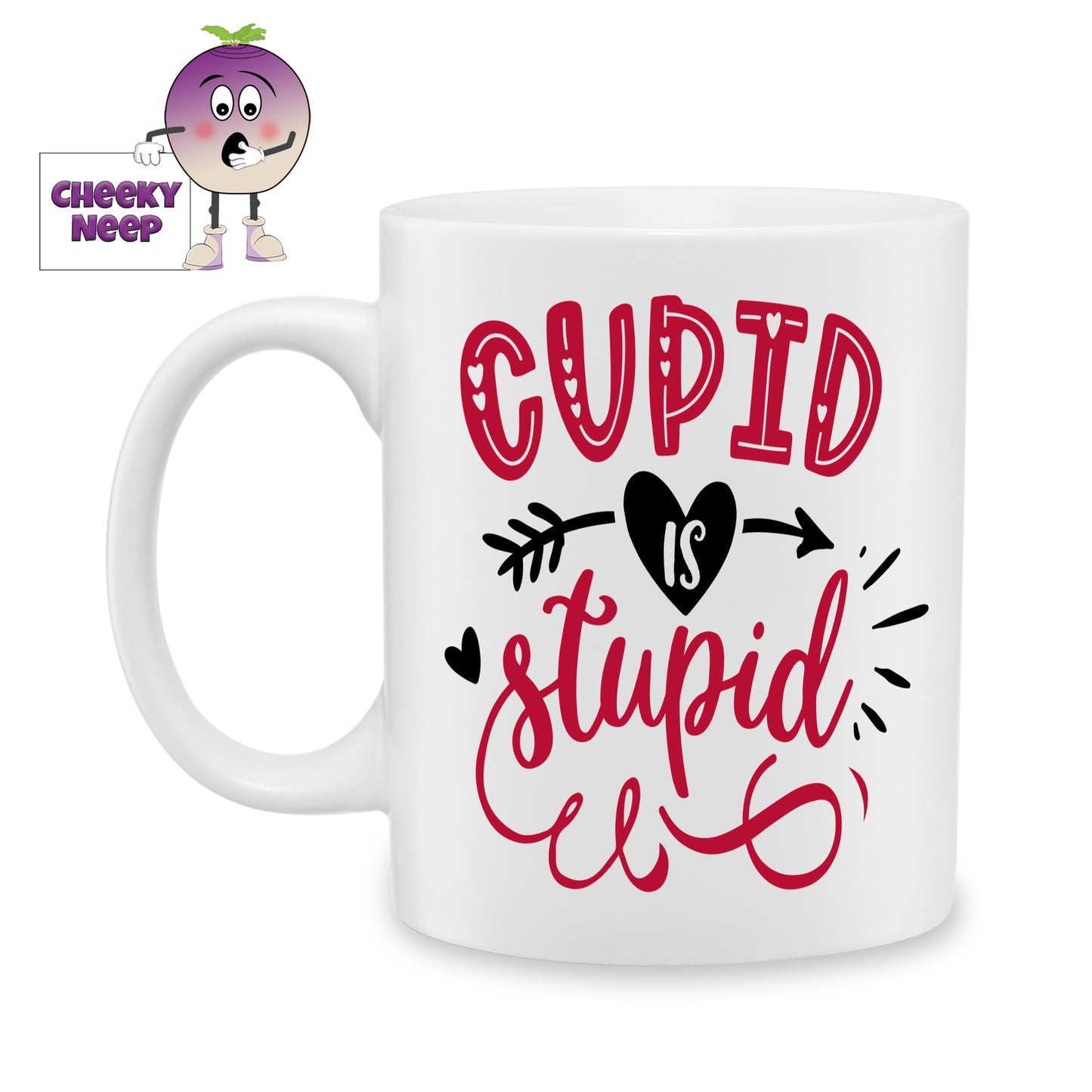 white ceramic mug with the words "Cupid is Stupid" printed on the mug. Mug as produced by Cheekyneep.com