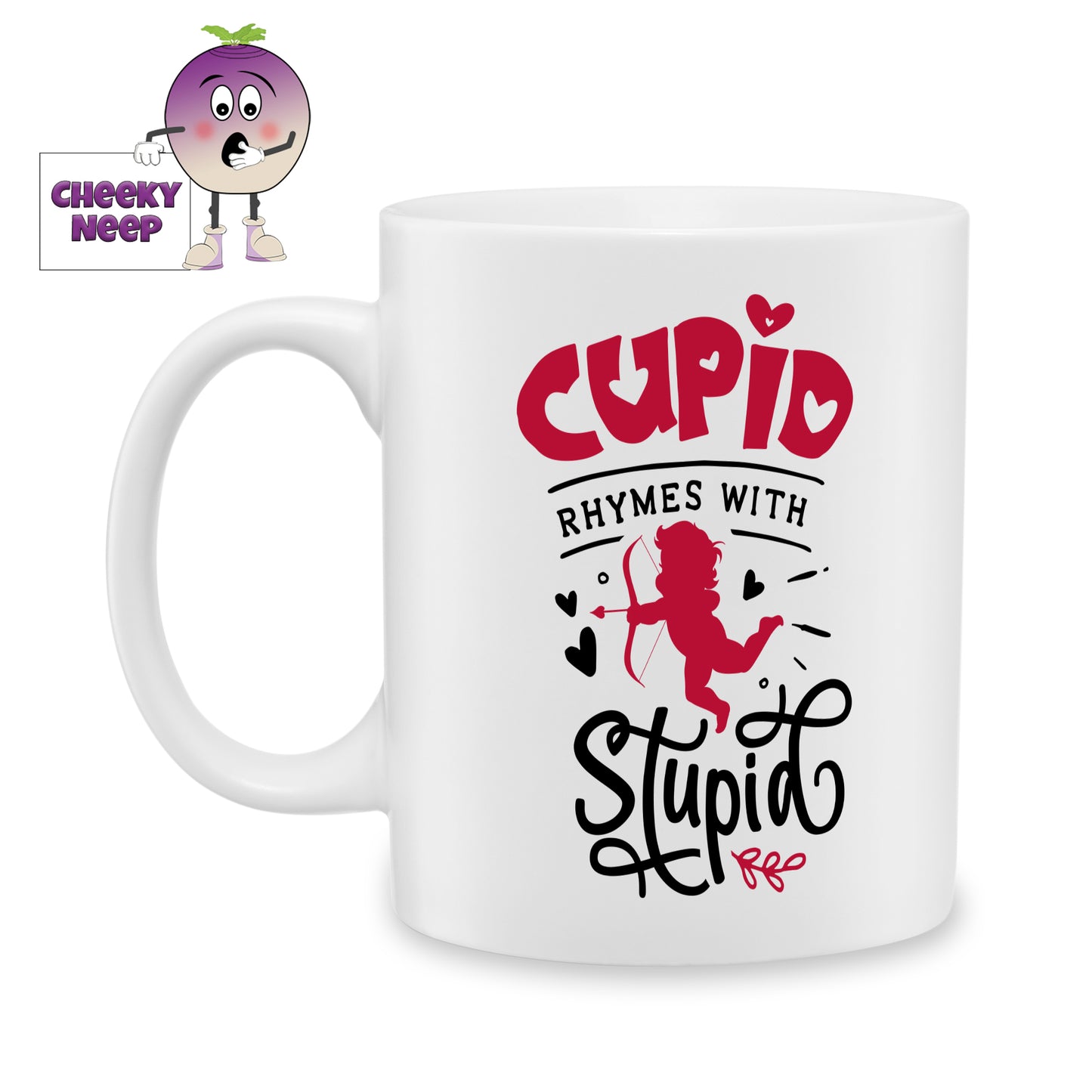 white ceramic mug with the words "Cupid rhymes with Stupid" printed on the mug. Mug as produced by Cheekyneep.com