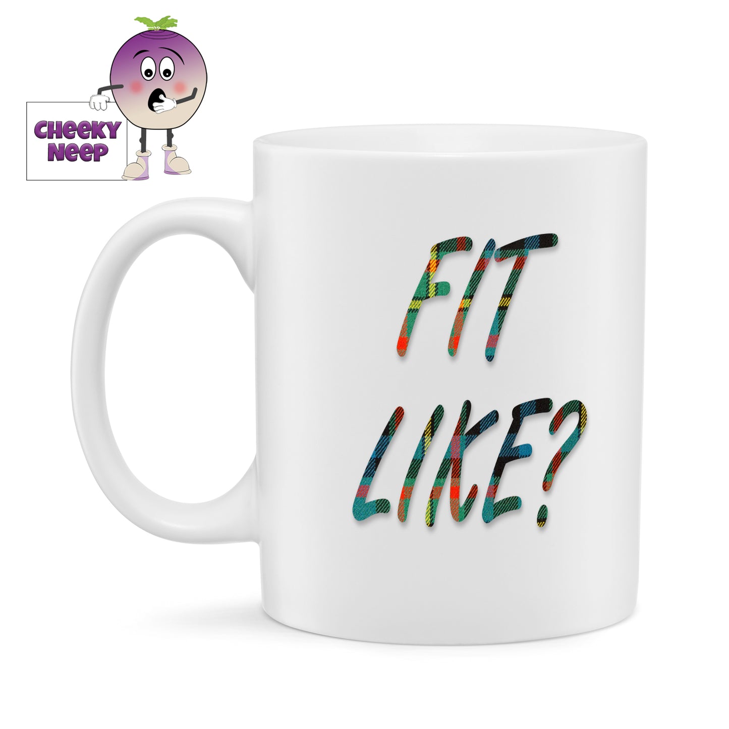 10oz white gloss ceramic mug with the words "Fit Like?" printed in multicoloured tartan